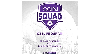 beIN SQUAD 7. Bölümüyle beIN SPORTS HABER’de
