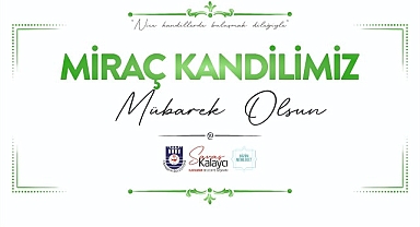 Belediye Başkanı Savaş Kalaycı’dan Miraç Kandili Mesajı